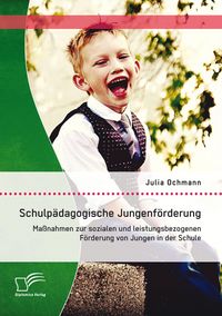 Produktbild: Schulp&auml;dagogische Jungenf&ouml;rderung: Ma&szlig;nahmen zur sozialen und leistungsbezogenen F&ouml;rderung von Jungen in der Schule