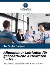 Produktbild: Allgemeiner Leitfaden f&uuml;r gesch&auml;ftliche Aktivit&auml;ten im Iran