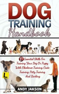 Produktbild: Dog Training Handbook: 27 Essential Skills For Training Your Dog Or Puppy With Obedience Training, Crate Training, Potty Training And Barking