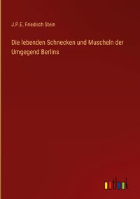 Produktbild: Die lebenden Schnecken und Muscheln der Umgegend Berlins