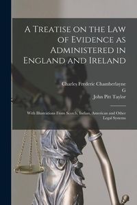 Produktbild: A Treatise on the law of Evidence as Administered in England and Ireland; With Illustrations From Scotch, Indian, American and Other Legal Systems