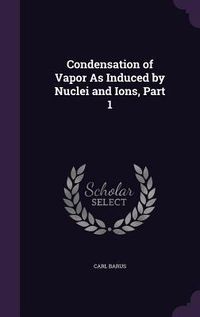 Produktbild: Condensation of Vapor As Induced by Nuclei and Ions, Part 1