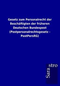 Produktbild: Gesetz zum Personalrecht der Besch&auml;ftigten der fr&uuml;heren Deutschen Bundespost (Postpersonalrechtsgesetz - PostPersRG)