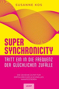 Produktbild: SUPER SYNCHRONICITY - Tritt ein in die Frequenz der gl&uuml;cklichen Zuf&auml;lle