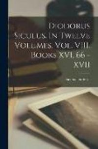 Produktbild: Diodorus Siculus. In Twelve Volumes. Vol. VIII. Books XVI, 66 - XVII