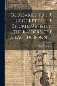Produktbild: Glossaries to S.R. Crockett's the Stickit Minister, the Raiders, the Lilac Sunbonnet