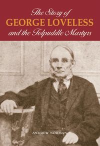 Produktbild: Norman, D: The Story of George Loveless and the Tolpuddle Ma