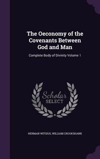 Produktbild: The Oeconomy of the Covenants Between God and Man: Complete Body of Divinity Volume 1