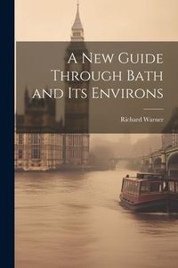 Produktbild: A New Guide Through Bath and Its Environs
