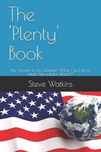 Produktbild: The 'Plenty' Book: The Answer to the Question "What Can I do to Make This a Better World?"