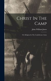 Produktbild: Christ In The Camp: Or, Religion In The Confederate Army