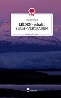Produktbild: LEIDEN~schafft selbst~VERTRAUEN. Life is a Story - story.one