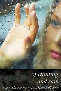 Produktbild: Of Wanting and Rain: Collected Love Poems of Paul Hina 2007-2009