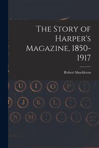 Produktbild: The Story of Harper's Magazine, 1850-1917