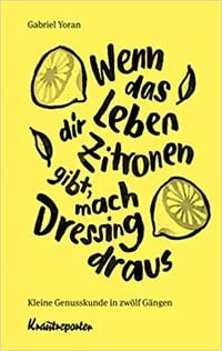 Produktbild: Wenn das Leben dir Zitronen gibt, mach Dressing draus