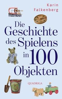 Produktbild: Die Geschichte des Spielens in 100 Objekten
