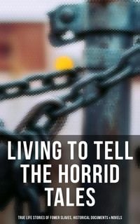 Produktbild: Living to Tell the Horrid Tales: True Life Stories of Fomer Slaves, Historical Documents & Novels