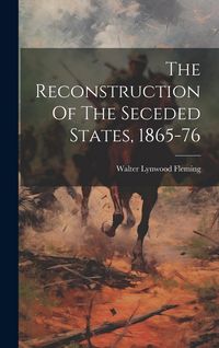 Produktbild: The Reconstruction Of The Seceded States, 1865-76