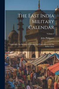 Produktbild: The East India Military Calendar: Containing The Services Of General And Field Officers Of The Indian Army; Volume 2