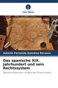Produktbild: Das spanische XIX. Jahrhundert und sein Rechtssystem