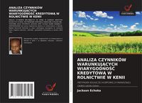 Produktbild: Analiza Czynnik&oacute;w Warunkuj&iquest;cych Wiarygodno&iquest;&iquest; Kredytow&iquest; W Rolnictwie W Kenii
