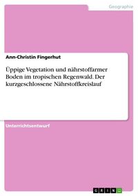 Produktbild: &Uuml;ppige Vegetation und n&auml;hrstoffarmer Boden im tropischen Regenwald. Der kurzgeschlossene N&auml;hrstoffkreislauf