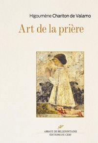 Produktbild: L'art de la pri&egrave;re : Anthologie des textes spirituels sur la pri&egrave;re
