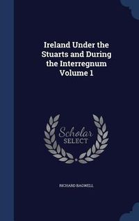 Produktbild: Ireland Under the Stuarts and During the Interregnum Volume 1