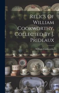 Produktbild: Relics Of William Cookworthy, Collected By J. Prideaux