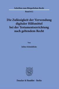 Produktbild: Die Zul&auml;ssigkeit der Verwendung digitaler Hilfsmittel bei der Testamentserrichtung nach geltendem Recht