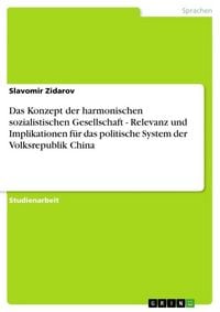 Produktbild: Das Konzept der harmonischen sozialistischen Gesellschaft - Relevanz und Implikationen f&uuml;r das politische System der Volksrepublik China