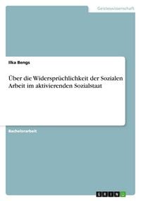 Produktbild: &Uuml;ber die Widerspr&uuml;chlichkeit der Sozialen Arbeit im aktivierenden Sozialstaat
