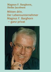 Produktbild: Mitten drin. Der Lebensunternehmer Magnus F. Barghorn - ganz privat
