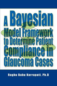 Produktbild: A Bayesian Model Framework to Determine Patient Compliance in Glaucoma Cases