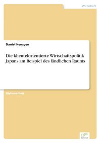 Produktbild: Die klientelorientierte Wirtschaftspolitik Japans am Beispiel des l&auml;ndlichen Raums