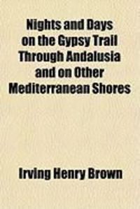 Produktbild: Nights and Days on the Gypsy Trail Through Andalusia and on Other Mediterranean Shores