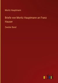 Produktbild: Briefe von Moritz Hauptmann an Franz Hauser
