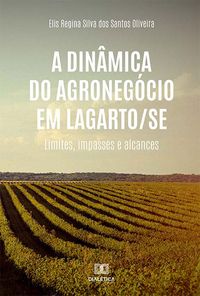 Produktbild: A din&acirc;mica do agroneg&oacute;cio em Lagarto/SE