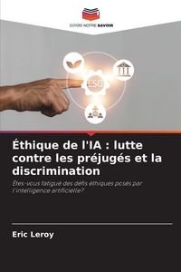 Produktbild: &Eacute;thique de l'IA : lutte contre les pr&eacute;jug&eacute;s et la discrimination