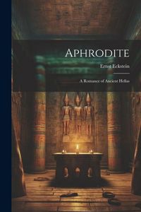 Produktbild: Aphrodite: A Romance of Ancient Hellas