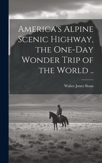 Produktbild: America's Alpine Scenic Highway, the One-day Wonder Trip of the World ..