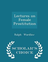 Produktbild: Lectures on Female Prostitution - Scholar's Choice Edition