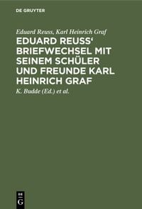 Produktbild: Eduard Reuss' Briefwechsel mit seinem Sch&uuml;ler und Freunde Karl Heinrich Graf