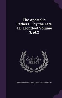 Produktbild: The Apostolic Fathers ... by the Late J.B. Lightfoot Volume 3, pt.2
