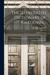 Produktbild: The Illustrated Dictionary of Gardening; a Practical and Scientific Encyclop&aelig;dia of Horticulture for Gardeners and Botanists