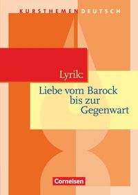 Kursthemen Deutsch. Lyrik: Liebe vom Barock bis zur Gegenwart. Schülerbuch Reinhard Lindenhahn