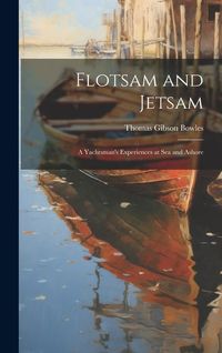 Produktbild: Flotsam and Jetsam: A Yachtsman's Experiences at Sea and Ashore