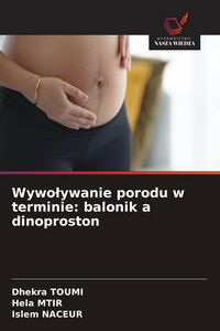 Produktbild: Wywo&iquest;ywanie porodu w terminie: balonik a dinoproston