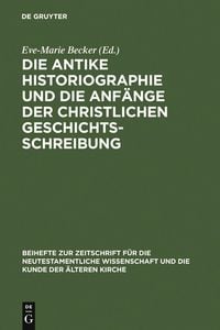 Produktbild: Die antike Historiographie und die Anf&auml;nge der christlichen Geschichtsschreibung