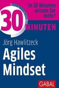 Bild vom Artikel 30 Minuten Agiles Mindset vom Autor Jörg Hawlitzeck